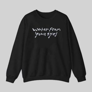 Water From Your Eyes Shirt 3