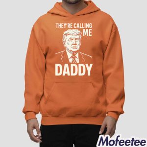 Trump They're Calling Me Daddy Shirt 2