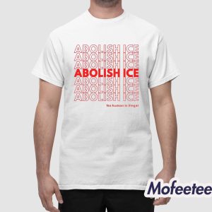 Abolish ICE No Human Is Illegal Shirt 1