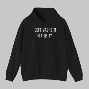 I Left Valheim For This Shirt 2