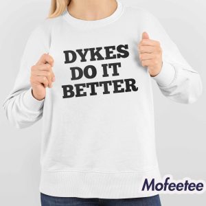 Dykes Do It Better Shirt 4