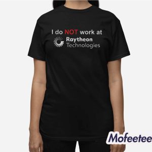 I Do Not Work At Raytheon Technologies Shirt 3