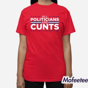 Dan Hollaway All Politicians Are Cunts Apac Shirt 3