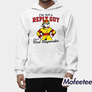 Im Not A Reply Guy Im A First Responder Shirt 2