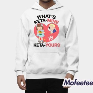 What's Ketamine Is Keta-Yours Shirt 1 Whats Ketamine Is Keta Yours Shirt 2