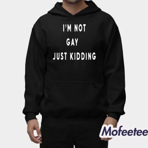 I'm Not Gay Just Kidding 2025 Shirt 2