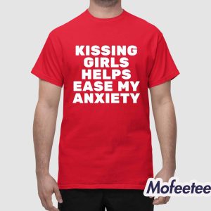 Kissing Girls Helps Ease My Anxiety Shirt 1