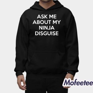 Ask Me About My Ninja Disguise Shirt 2