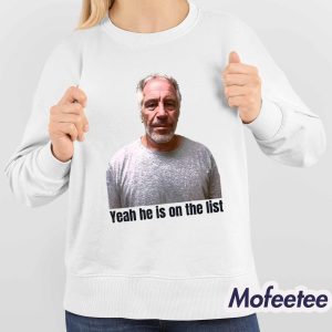 Jeffrey Epstein Trump Yeah He's On The List Shirt 4