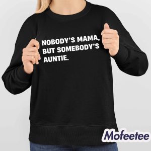 Nobodys Mama But Somebodys Auntie Shirt 4