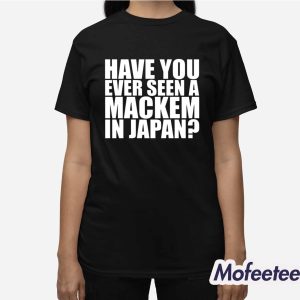 Have You Ever Seen A Mackem In Japan Shirt 3