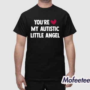 You're My Autistic Little Angel Shirt 1