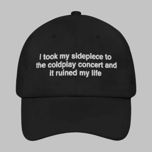 I Took My Sidepiece To The Concert And It Ruined My Life Hat