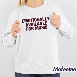 Emotionally Available For Music Shirt 4
