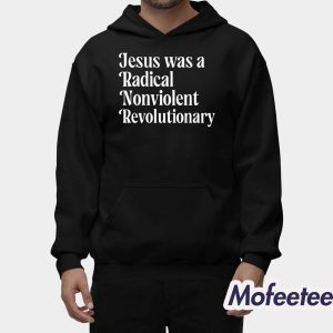 Jesus Was A Radical Nonviolent Revolutionary Shirt 1 Jesus Was A Radical Nonviolent Revolutionary Shirt 2