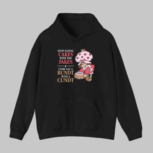 Stop Eating Cakes With The And Come Eat A Bundt With A Cundt Shirt 1 Stop Eating Cakes With The Fakes And Come Eat A Bundt With A Cundt Shirt 2