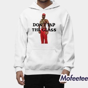 Dont Tap The Glass Shirt 2