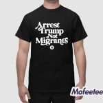 Arrest Trump Not Migrants Shirt