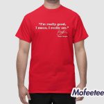 Bryce Harper I'm Really Good Shirt