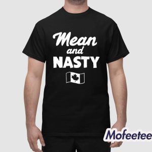 Mean And Nasty Canada Shirt 1