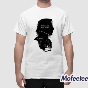 Alan Rickman After All This Time Always Shirt 1