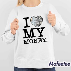 I Love My Money Shirt 4