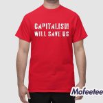 Capitalism Will Save Us Shirt