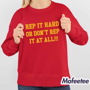 Rep It Hard Or Don't Rep It At All Shirt 4