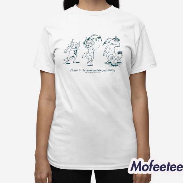 Death Is The Most Certain Possibility Shirt