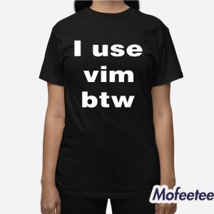 I Use Vim Btw Shirt 3