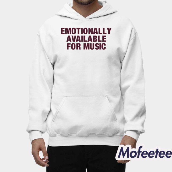 Emotionally Available For Music Shirt