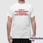 Even A Girlboss Needs A Forehead Kiss Sometime Shirt