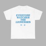 Everyone Watches The Lionesses Shirt