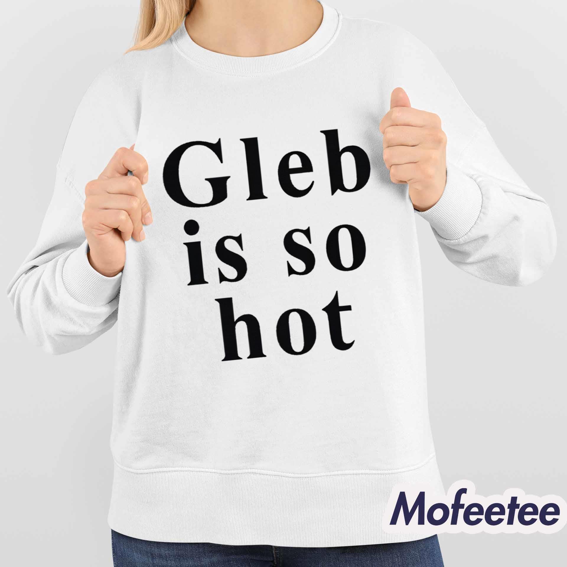 Ezra Sosa Gleb Is So Hot Shirt Ezra Sosa Gleb Is So Hot Shirt