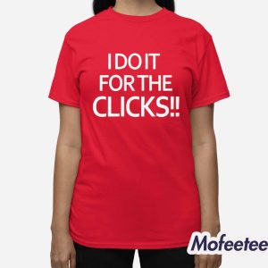 I Do It For The Clicks Shirt 3