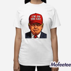 Trump I'm On The List Epstein Sarcastic Shirt 3