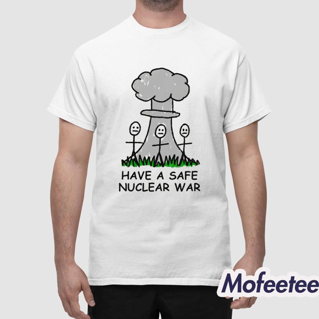 Have A Safe Nuclear War Shirt 1