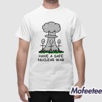 Have A Safe Nuclear War Shirt