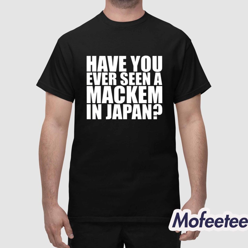 Have You Ever Seen A Mackem In Japan Shirt 1