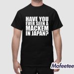 Have You Ever Seen A Mackem In Japan Shirt