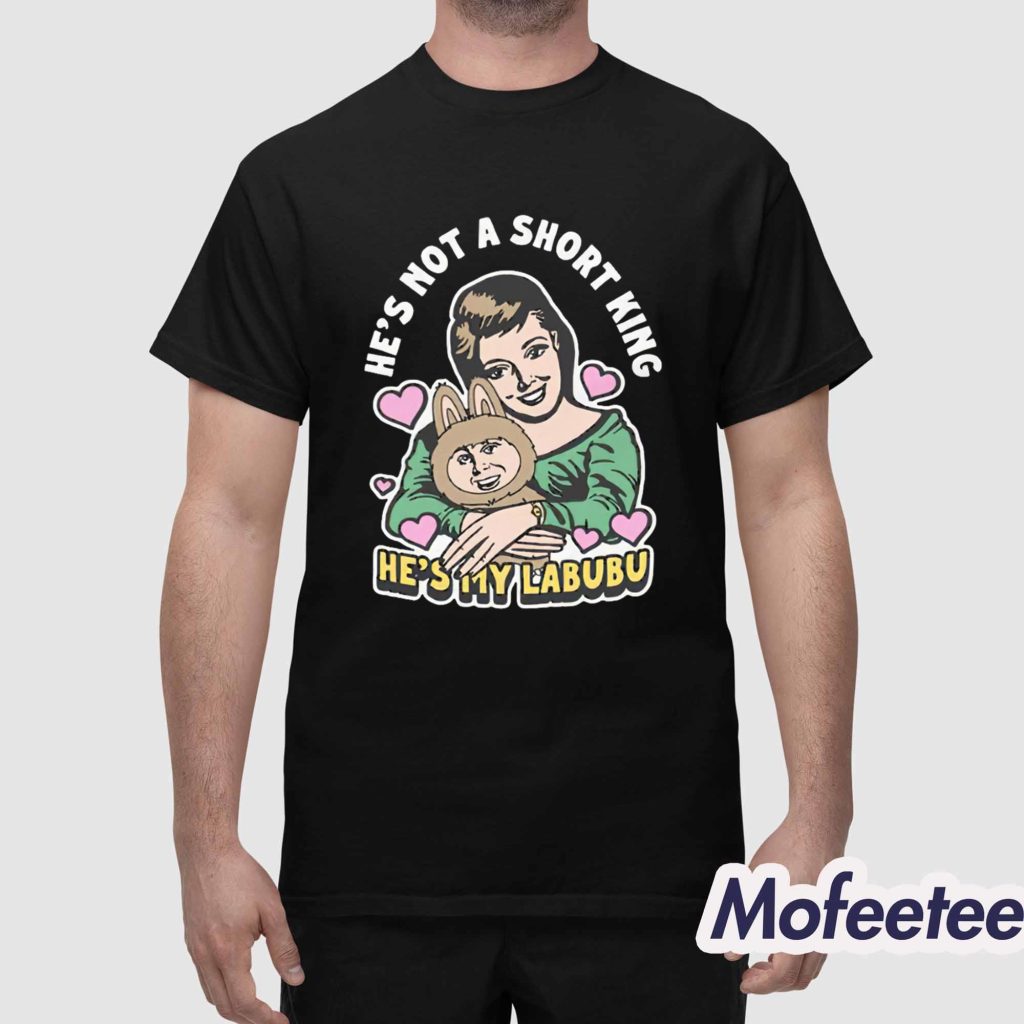 Hes Not A Short King Hes My Labubu Shirt 1