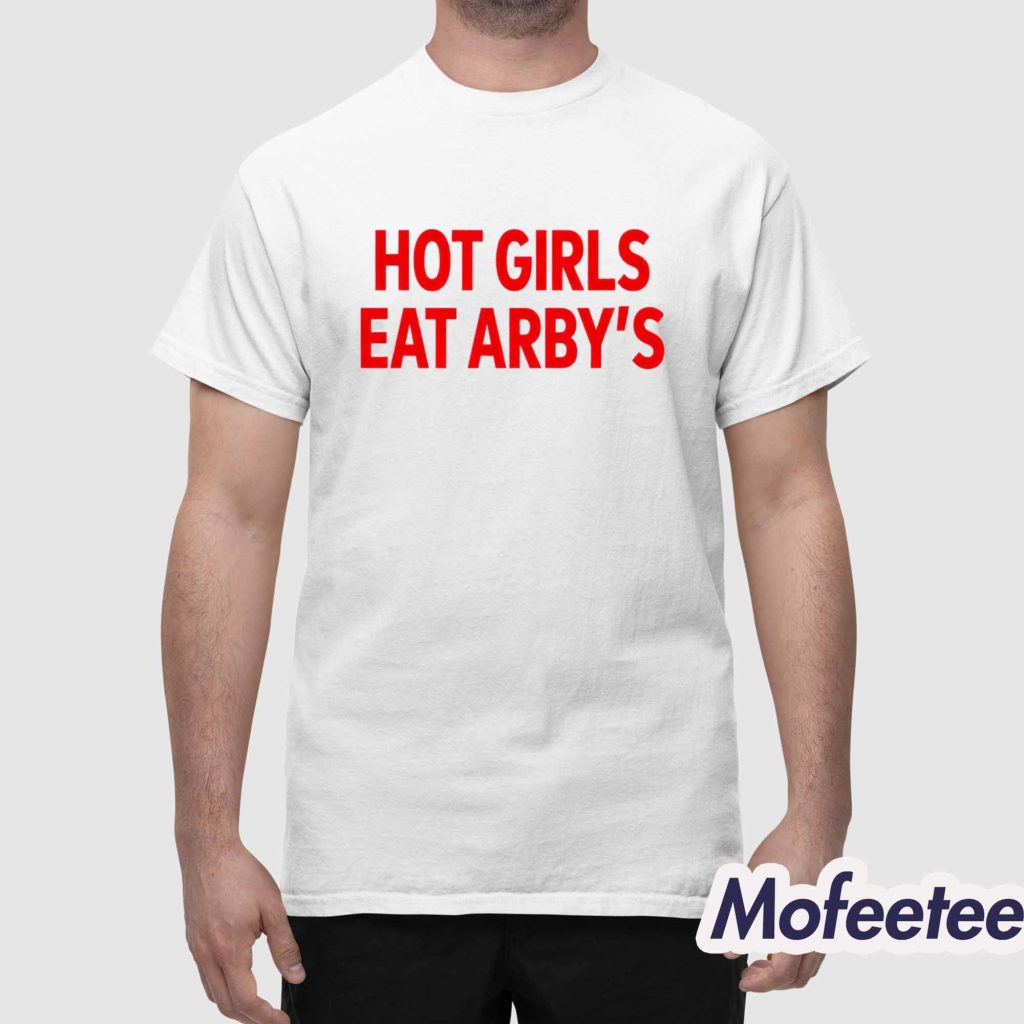 Hot Girls Eat Arbys Shirt 1
