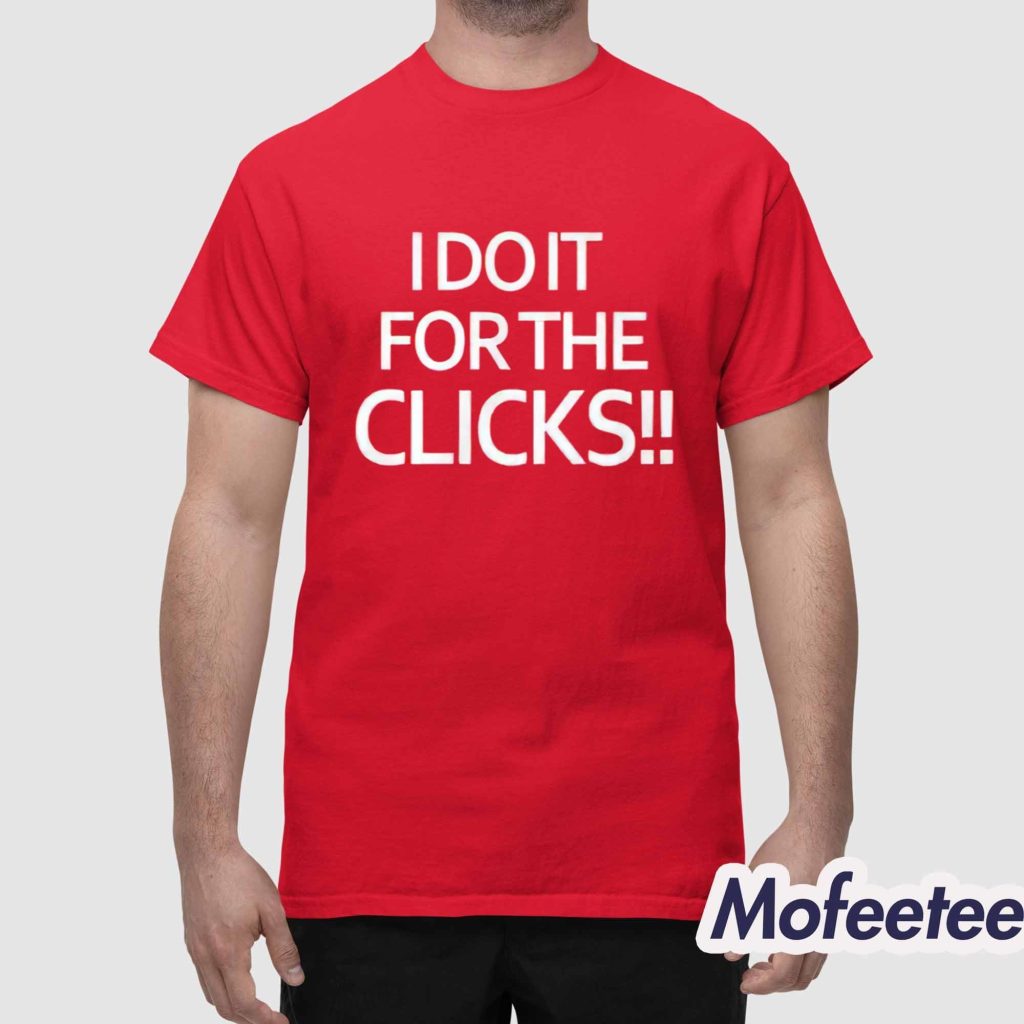 I Do It For The Clicks Shirt 1