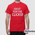 I Do It For The Clicks Shirt