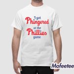 I Got Phingered At The Phillies Game Shirt