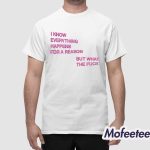 I Know Everything Happens For A Reason But What The Fuck Balloon Shirt