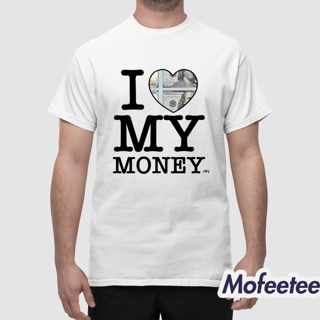I Love My Money Shirt 1
