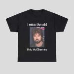I Miss The Old Rob McElhenney Shirt