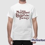 I Was Narcanned At The Dessert Factory Shirt