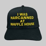I Was Narcanned At Waffle House Hat